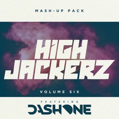 HighJackerz Mashup Pack 6 feat. Dash One (Mashup Pack 7 Out Now!) ***CLICK BUY FOR FREE DOWNLOAD***