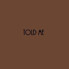 Told Me