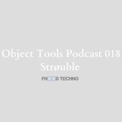 Object Tools Podcast 018 Strouble