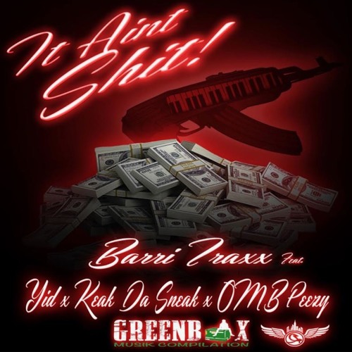 Barri Traxx ft. YID x Keak Da Sneak x OMB Peezy - It Ain't Shit [Thizzler.com Exclusive]
