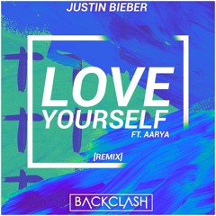 Justin Bieber - Love Yourself (Backclash Remix ft. Aarya)