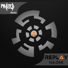 Replay - Na-omi (PhaZed Remix) *FREE DOWNLOAD*