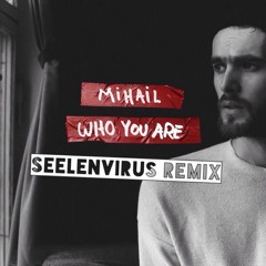 Mihail - Who You Are (Seelenvirus Remix)