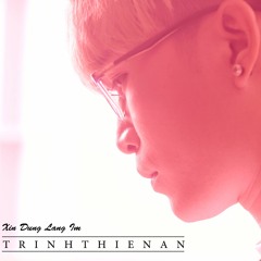 Xin Dung Lang Im - Trinh Thien An