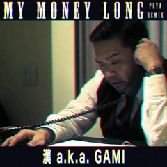 漢 a.k.a. GAMI - my money long (PLYA Remix)