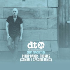 Philip Bader - Troniks (Samuel L Session Remix)