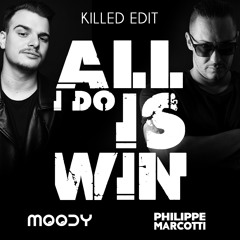 All I Do Is Win (Philippe Marcotti & MOODY KILLED EDIT) - FREE