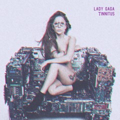 Lady Gaga - Tinnitus (Tonight Is Us)