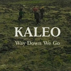 Kaleo - Way Down We Go