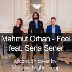 Mahmut Orhan - Feel feat. Sena Sener (accordion cover by Moscow Night Group)