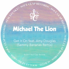 Michael The Lion - Get It On feat. Amy Douglas (Sammy Bananas Remix)