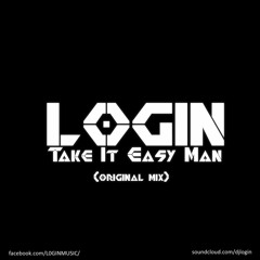 Login - Take It Easy Man (Original Mix)[Free Download]
