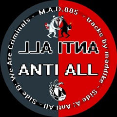 MADDIKE - Anti All [M.A.D.005]