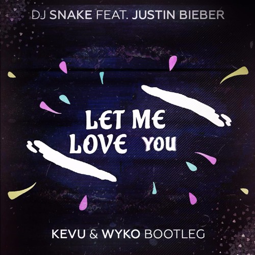 Stream Dj Snake Ft Justin Bieber - Let Me Love You (Kevu & Wyko Festival  Bootleg ) By Kevu | Listen Online For Free On Soundcloud