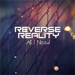 Reverse Reality -  All I Need (Exclusive Preview)(WIP)