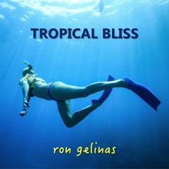 Ron Gelinas - Tropical Bliss [ROYALTY FREE MUSIC]