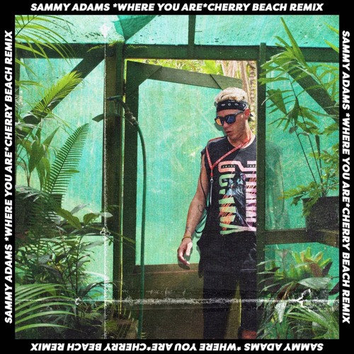 Sammy Adams - Where You Are (Cherry Beach Remix)