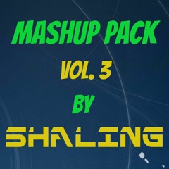 Mashup Pack Vol. 3 By Shaling (Fast Mix) / Click Buy = Free DL Mashups