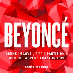 BEYONCÉ | Drunk in Love vs 7/11 vs Partition vs Run the World vs Crazy in Love | Remix Mashup