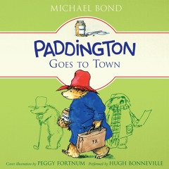 PADDINGTON GOES TO TOWN By Michael Bond