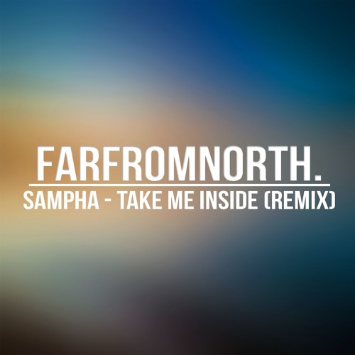 Sampha - Take Me Inside (farfromnorth. Remix)