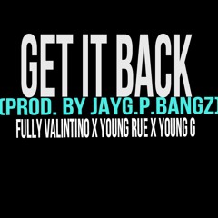 Fully Valintino, Young Rue, Young G - Get It Back ( San Jose, CA ) (prod. by JayGP Bangz)