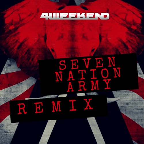 Stream Seven Nation Army (4weekend Remix) [FREE DOWNLOAD] by 4weekend