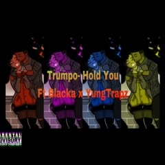 Trumpo - Hold You Ft Blacka X YungTrapz (Prod. By Martinezbeats)