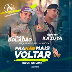 Mc Danilo Boladão Part Mc Kazuya - Pra Não Mais Voltar ( Djbuchechamix )