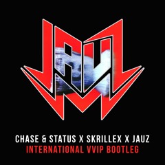 CHASE & STATUS X SKRILLEX X JAUZ - INTERNATIONAL VVIP BOOTLEG