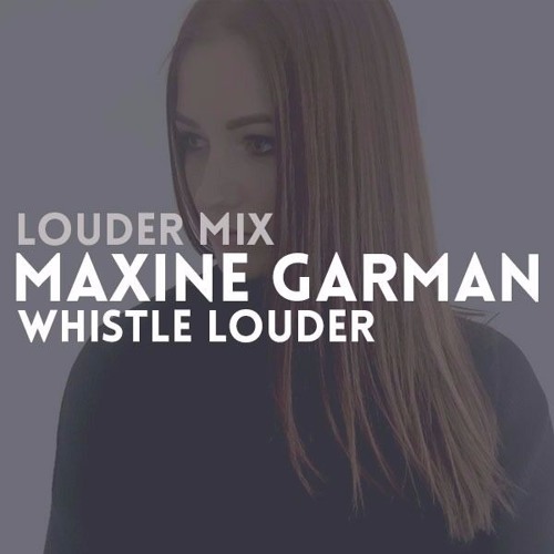 Louder Mix | Maxine Garman