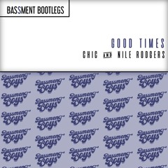 Good Times (Bassment Boys Bootleg) - Chic + Nile Rodgers