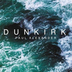 Paul Alexander - Dunkirk (Rendition)