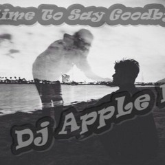 Time To Say Goodbye (Clean Mixx)67Bpm DJ AppLe M