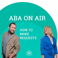 Ep. 98 Making Requests | ABA On Air