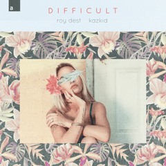 Roy Dest & Kazkid - Difficult