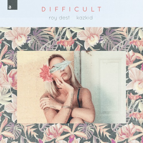 Roy Dest & Kazkid - Difficult