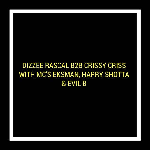 Dizzee Rascal B2B Crissy Criss With MC's Eksman, Harry Shotta & Evil B on Rough Tempo