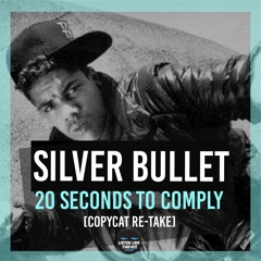 Silver Bullet - 20 Seconds To Comply [Copycat Re-take]