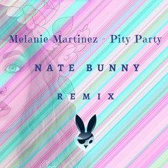 Melanie Martinez - Pity Party (Nate Bunny Remix)