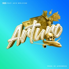 365  - Arturo Ft. Aziz Wrijving (prod. by Afro Bros) Out now!