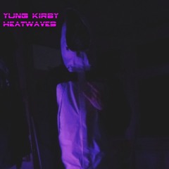 Yung Kirby - Drink Slow - HEATWAVES