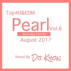 August.2017 Top40,EDM New Tracks"Perl Vol.6"Mixed By Dj Kyon