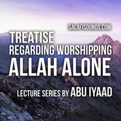 Treatise Regarding Worshipping Allaah Alone - Part 1