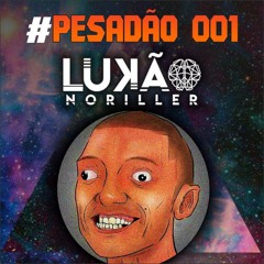 LUKÃO NORILLER - PESADÃO 001 #PROMOSET