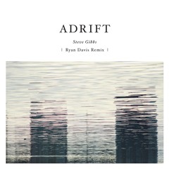 Steve Gibbs - "Adrift (Ryan Davis Remix)"