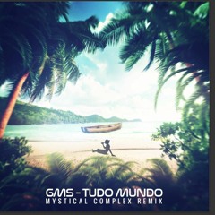 GMS - Todo Mundo (Mystical Complex Remix)