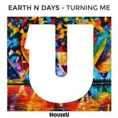 Earth N Days - Turning Me (Original Mix)