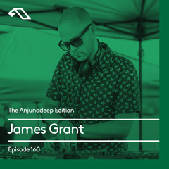 The Anjunadeep Edition 160 with James Grant