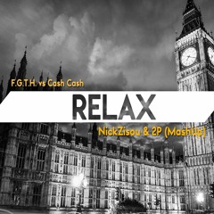 F.G.T.H. Vs Cash Cash - Relax Overtime (NickZisou & 2P Mashup) !! FREE DOWNLOAD !!